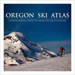Oregon Ski Atlas: A Photograhic Guide To Skiing The High Cascades